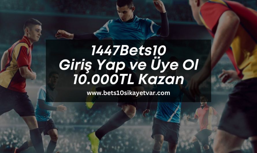 1447Bets10 Giriş Yap ve Üye Ol 10.000TL Kazan