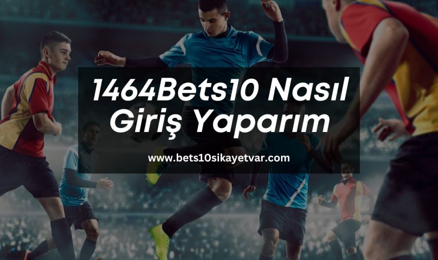 1464Bets10 Nasıl Giriş Yaparım